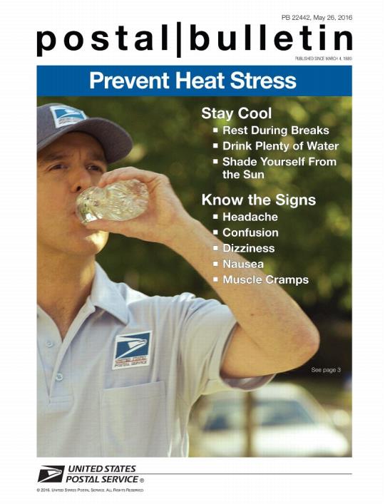 Postal Bulletin 22442, May 26, 2016 - Front Cover - Prevent Heat Heat Stress. Stay Cool, Rest During Breaks, Drink Plenty of Water, Shade Yourself From the Sun, Know the Signs, Headache, Confusion, Dizziness, Nausea, Muscle Cramps. See page 3.