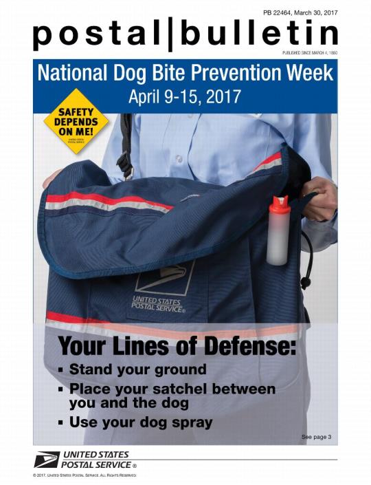 PB 22464, March 30, 2017 - National Dog Bite Prevention Week April 9- 15, 2017. Your lines of defense:Stand your ground. Place your satchel between you and the dog. Use your dog spray.