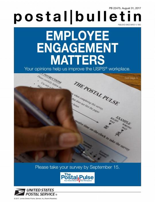 Postal Bulletin 22475, August 31, 2017 - Front Cover - Employee Engagement Matters. Your opinions help us improve the USPS workplace. Please take your survey by September 15. See page 3.