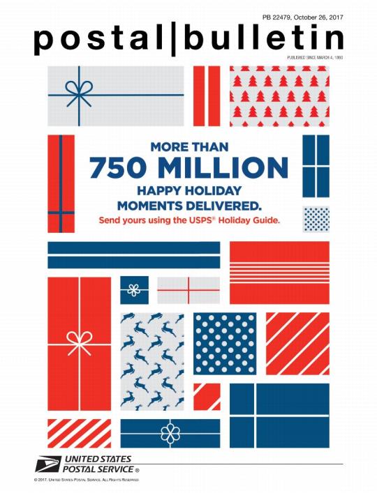 Postal Bulletin 22479, October 26, 2017 Front Cover - More Than 750 Million Happy Holiday Moments Delivered. Send yours using the USPS Holiday Guide. See page 3.