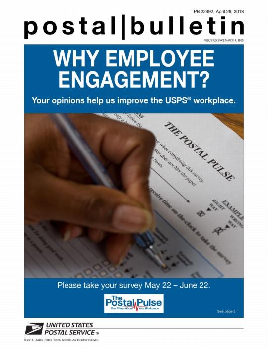 Postal Bulletin 22492, April 26, 2018. Why Employee Engagement? Your opinions help us improve the USPS workplace. Please take your survey May 22 - June 22. The Postal Pulse: Your Views Aout Your Workplace.