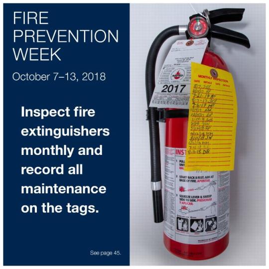 Fire Prevention Week: October 7-13, 2018. Inspect fire extinguishers monthly and record all maintenance on the tags.