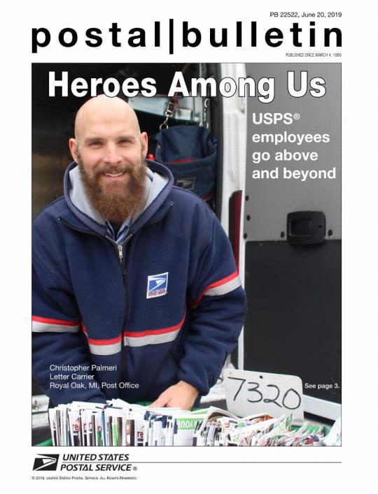 Postal Bulletin 22522, June 20, 2019 Front Cover - Heroes Among Us. USPS employees go above and beyond. Christopher Palmeri Leter Carrier, Royal Oak, MI, Post Office