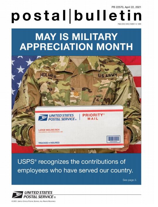 Front Cover: Postal Bulletin 22570, April 822 2021.May is Military Appreciation Month. USPS recognizes the contributions of employees who have served our country.