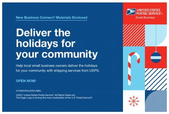 Business Connect Label. New Business Connect Materials Encosed. Deliver the holidays for your community. Help local small business owners deliver holidays for your community with shipping services from USPS. Open Now!