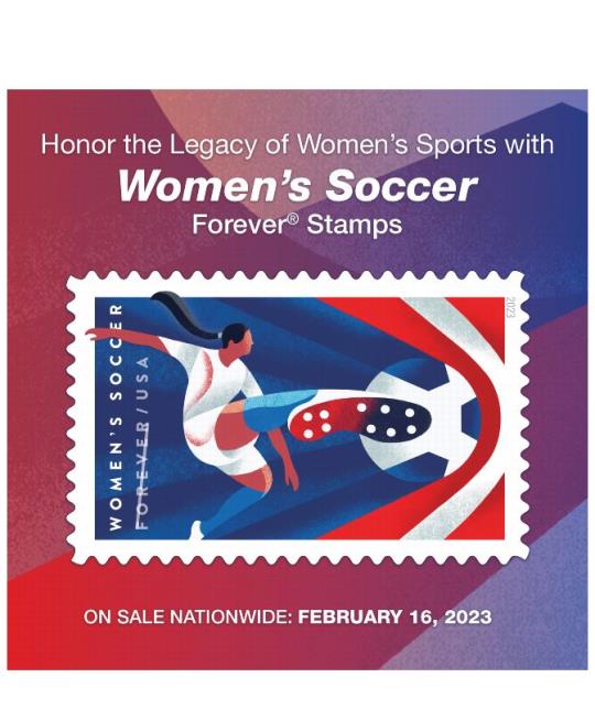 Honor the Legcy of Women’s Sports with Women’s Soccer Forever Stamps. On Sale Nationwide: fEBRUARY 16, 2023.