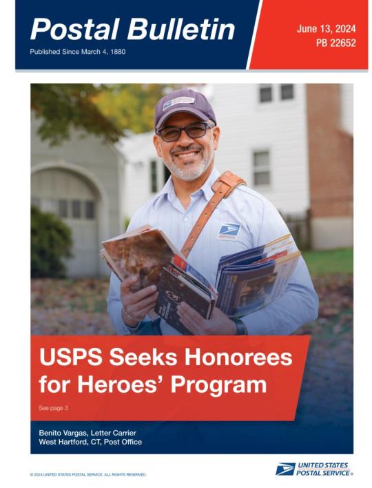 Front Cover: Postal Bulletin 22652. JJune 13, 2024. USPS Seeks Honorees for Heroes’ Program. Photo of Benito Vargas, Letter Carrier, West Hartford, CT, Post Office.