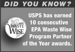 Did You Know? USPS has earned 10 consecutive EPA Waste Wise Program Partner of the Year awards.